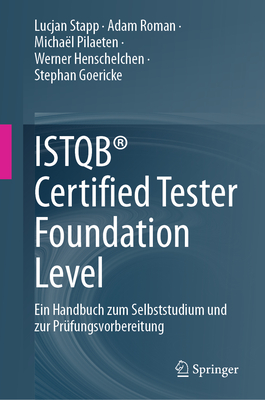 Istqb(r) Certified Tester Foundation Level: Ein Handbuch Zum Selbststudium Und Zur Pr?fungsvorbereitung - Stapp, Lucjan, and Roman, Adam, and Pilaeten, Micha?l