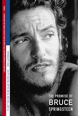 It Ain't No Sin to Be Glad You're Alive: The Promise of Bruce Springsteen - Alterman, Eric