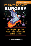 It Ain't Rocket Surgery: 21 Simple Tips that will Take Your Sales to the Moon!