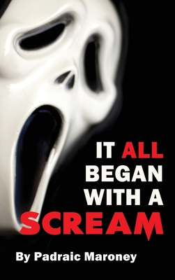 It All Began With A Scream (hardback) - Maroney, Padraic