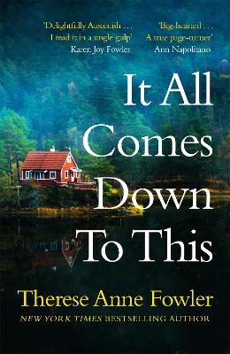 It All Comes Down To This: The new novel from New York Times bestselling author Therese Anne Fowler - Fowler, Therese Anne