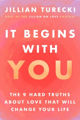 It Begins with You: The 9 Hard Truths about Love That Will Change Your Life - Turecki, Jillian