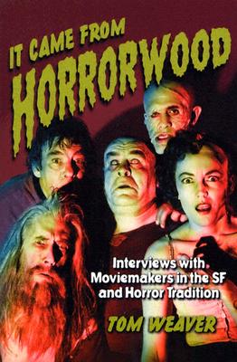 It Came from Horrorwood: Interviews with Moviemakers in the SF and Horror Tradition - Weaver, Tom