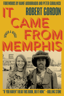 It Came from Memphis: Updated and Revised - Gordon, Robert, and Guralnick, Peter (Foreword by), and Abdurraqib, Hanif (Foreword by)