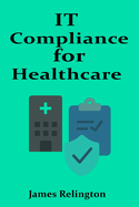 IT Compliance for Healthcare Systems: HIPAA and Security in Practice