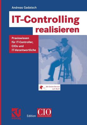 It-Controlling Realisieren: Praxiswissen Fur It-Controller, Cios Und It-Verantwortliche - Gadatsch, Andreas