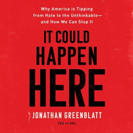 It Could Happen Here Lib/E: Why America Is Tipping from Hate to the Unthinkable--And How We Can Stop It