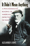 It Didn't Mean Anything: A Psychoanalytic Reading of American Detective Fiction