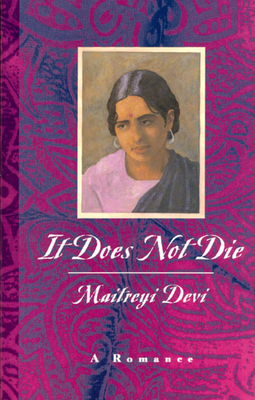 It Does Not Die: A Romance - Devi, Maitreyi (Translated by)