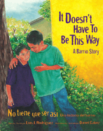 It Doesn't Have to Be This Way / No Tiene Que Ser As?: A Barrio Story / Una Historia del Barrio