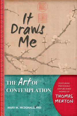 It Draws Me: The Art of Contemplation - McDonald, Mary