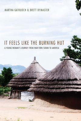 It Feels Like the Burning Hut - Gatkuoch, Martha, and Bymaster, Brett