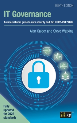 IT Governance: An international guide to data security and ISO 27001/ISO 27002, Eighth edition - Calder, Alan, and Watkins, Steve