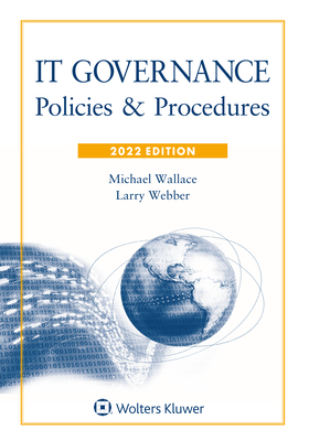 It Governance: Policies and Procedures, 2022 Edition - Wallace, Michael, and Webber, Lawrence J