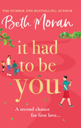 It Had to Be You: The BRAND NEW uplifting, heartwarming novel from NUMBER ONE BESTSELLER Beth Moran for 2024