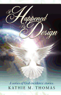 It Happened by Design: A Series of God-Incidence Stories