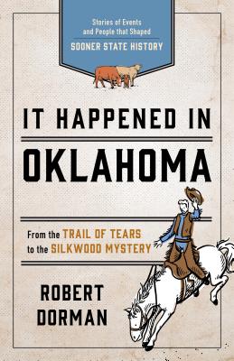 It Happened in Oklahoma: Stories of Events and People That Shaped Sooner State History - Dorman, Robert L
