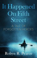 It Happened On Fifth Street: : a tale of forgotten heroes