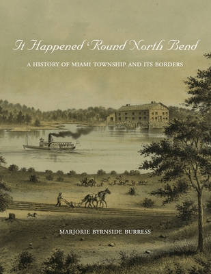 It Happened 'Round North Bend: A History of Miami Township and its Borders - Burress, Marjorie Byrnside