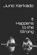 It Happens to the Strong