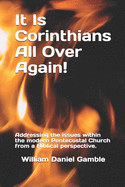 It Is Corinthians All Over Again!: Addressing the Issues Within the Modern Pentecostal Church from a Biblical Perspective.