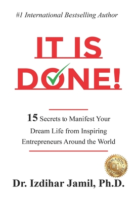 It Is Done!: 15 Secrets to Manifest Your Dream Life from Inspiring Entrepreneurs Around the World - Jamil, Izdihar