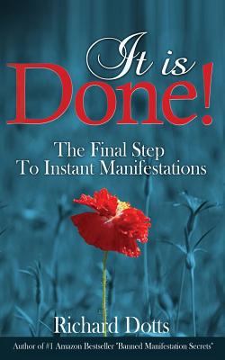 It Is Done!: The Final Step To Instant Manifestations - Dotts, Richard