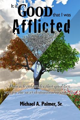 It Is Good That I Was Afflicted - Palmer, Michael A, Sr.