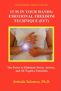 It Is in Your Hands. Emotional Freedom Technique (Eft): The Power to Eliminate Stress, Anxiety, and All Negative Emotions