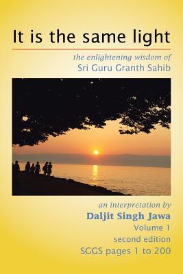 It Is the Same Light: The Enlightening Wisdom of Sri Guru Granth Sahib - Jawa, Daljit Singh