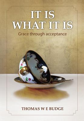 It Is What It Is: Grace through acceptance - Merrington, Peter (Editor)