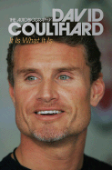 It Is What It Is: The Autobiography - Coulthard, David, and Roach, Martin