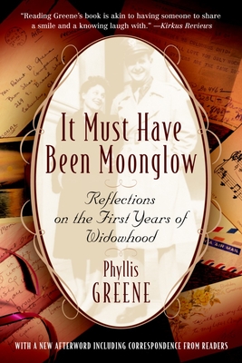 It Must Have Been Moonglow: Reflections on the First Years of Widowhood - Greene, Phyllis