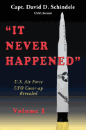 It Never Happened, Volume 1: U.S. Air Force UFO Cover-Up Revealed