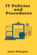IT Policies and Procedures: Writing, Implementing, and Auditing Internal IT Standards