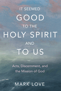 It Seemed Good to the Holy Spirit and to Us