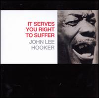 It Serves You Right to Suffer - John Lee Hooker