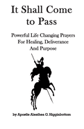 It Shall Come to Pass: Powerful Life Changing Prayers for Healing, Deliverance, and Purpose