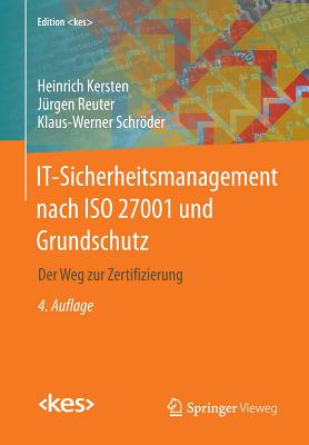 It-Sicherheitsmanagement Nach ISO 27001 Und Grundschutz: Der Weg Zur Zertifizierung - Kersten, Heinrich (Editor), and Reuter, J?rgen, and Wolfenstetter, Klaus-Dieter (Editor)