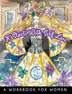 It Starts With Self-Love - A Workbook for Women: Practical tips and exercises, combined with fun & vibrant illustrations, to inspire you.