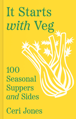 It Starts with Veg: 100 Seasonal Suppers and Sides - Jones, Ceri