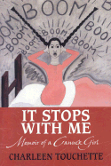 It Stops with Me: Memoir of a Canuck Girl - Touchette, Charleen