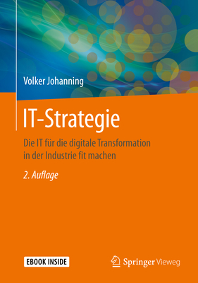 It-Strategie: Die It F?r Die Digitale Transformation in Der Industrie Fit Machen - Johanning, Volker