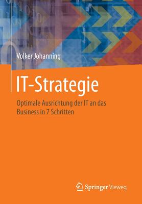 It-Strategie: Optimale Ausrichtung Der It an Das Business in 7 Schritten - Johanning, Volker