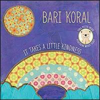 It Takes a Little Kindness - Bari Koral