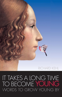 It Takes a Long Time to Become Young: Words to Grow Young by - Kehl, Richard