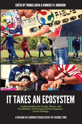 It Takes an Ecosystem: Understanding the People, Places, and Possibilities of Learning and Development Across Settings - Akiva, Thomas (Editor), and Robinson, Kimberly H. (Editor)