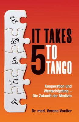 It Takes Five to Tango: Kooperation und Wertschpfung - Die Zukunft der Medizin - Voelter, Verena