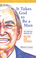 It Takes God to Be a Man: The Spiritual Theology of Major Ian Thomas