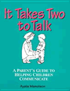 It Takes Two to Talk: A Parent's Guidebook to Helping Children Communicate